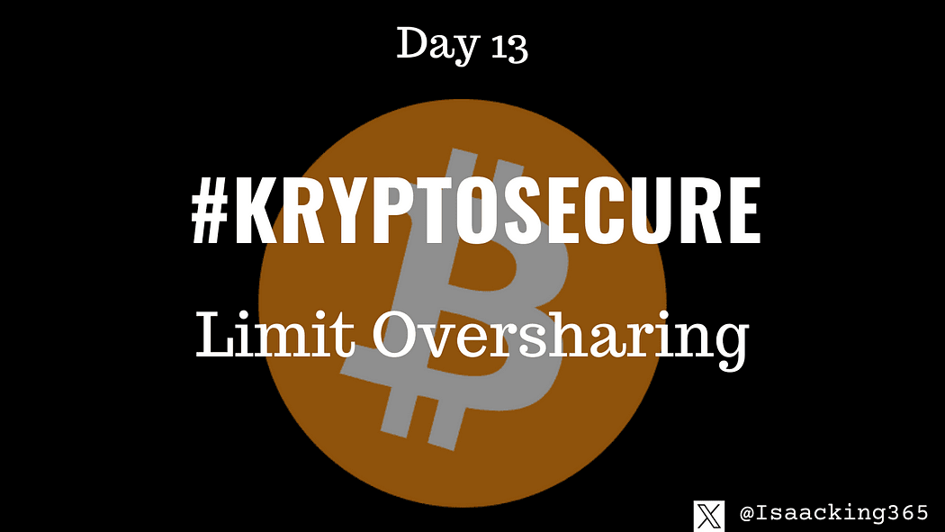 Keeping Your Crypto Assets Safe — Limit Oversharing (Day 13) #KryptoSecure