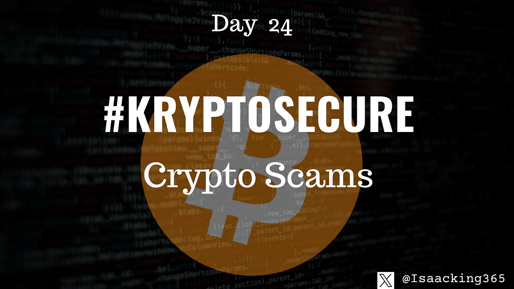Keeping Your Crypto Assets Safe — Identifying And Avoiding Crypto Scams (Day 24) #KryptoSecure