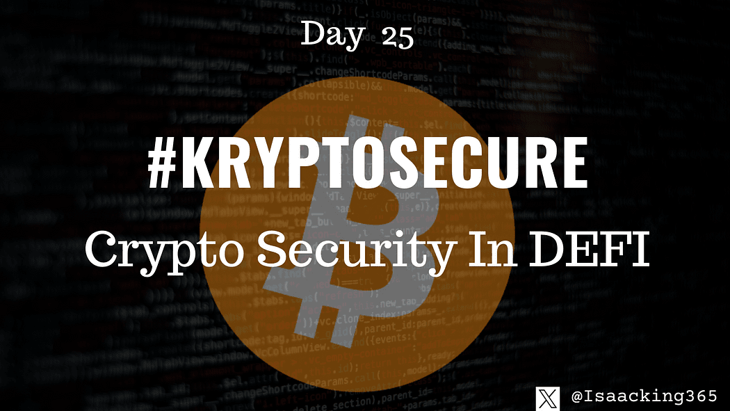 Keeping Your Crypto Assets Safe — Crypto Security In DEFI (Day 25) #KryptoSecure