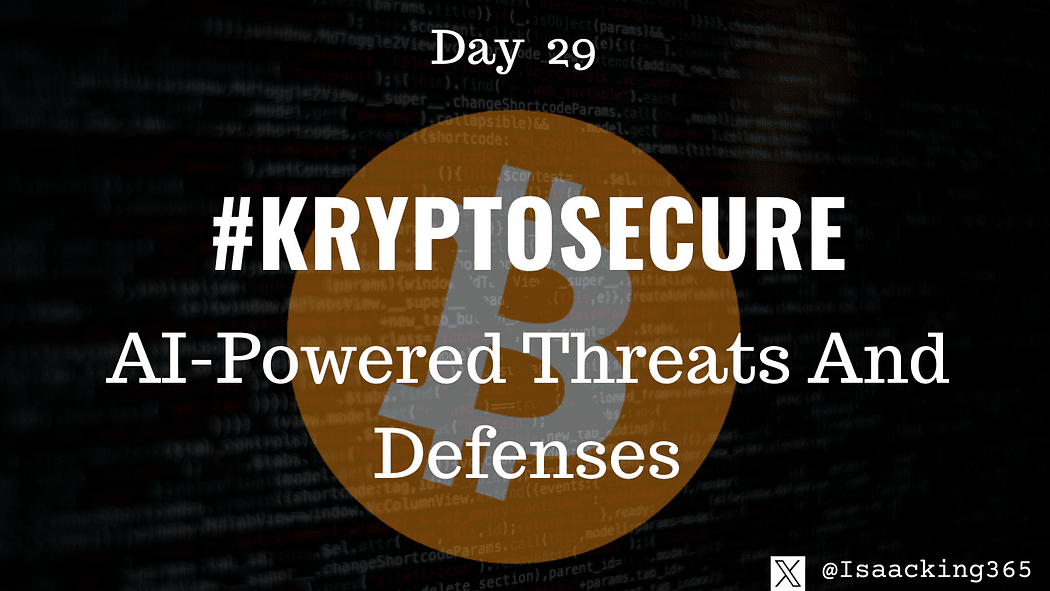 Keeping Your Crypto Assets Safe -AI-Powered Threats And Defenses (Day 29) #KryptoSecure