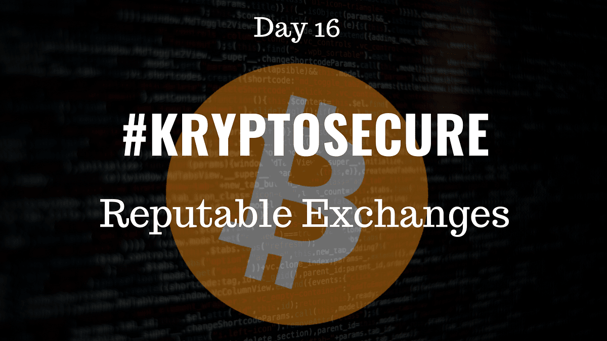 Keeping Your Crypto Assets Safe — Reputable Exchange (Day 16) #KryptoSecure